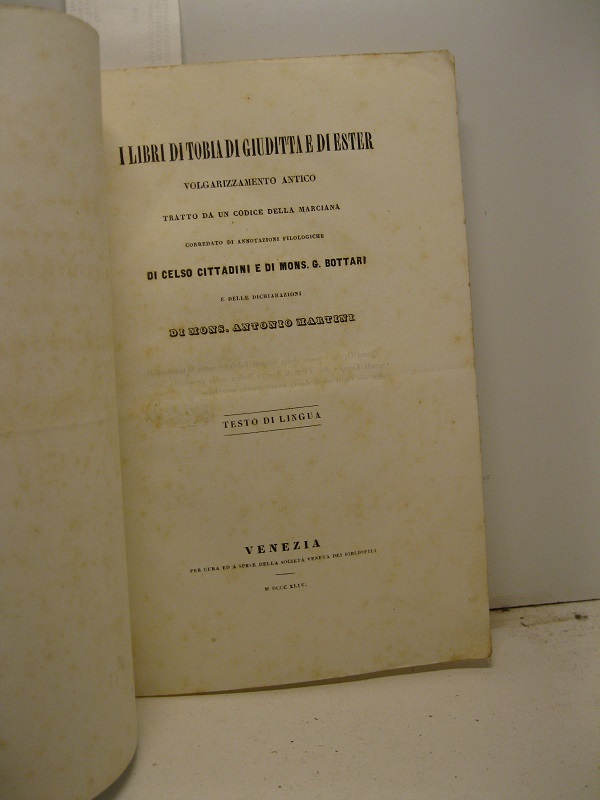 I libri di Tobia di Giuditta e di Ester. Volgarizzamento antico tratto da un codice della Marciana corredato di annotazioni filologiche di Celso Cittadini e di Mons. G. Bottari